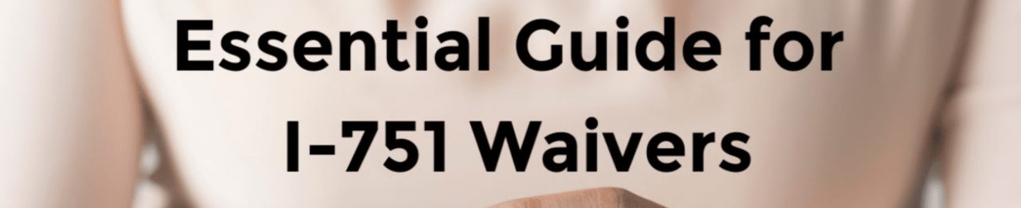 What Is a Good Reason for an I751 Waiver